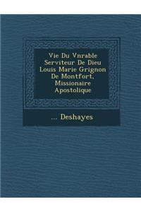 Vie Du V N Rable Serviteur de Dieu Louis Marie Grignon de Montfort, Missionaire Apostolique