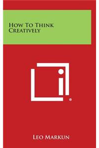 How to Think Creatively