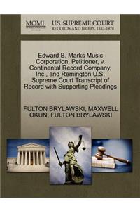 Edward B. Marks Music Corporation, Petitioner, V. Continental Record Company, Inc., and Remington U.S. Supreme Court Transcript of Record with Supporting Pleadings