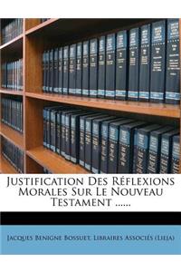 Justification Des Reflexions Morales Sur Le Nouveau Testament ......