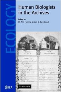 Human Biologists in the Archives. Cambridge Studies in Biological and Evolutionary Anthropology.