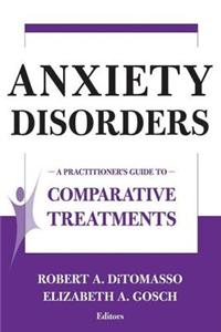 Anxiety Disorders: A Practitioner's Guide to Comparative Treatments. Springer Series for Comparative Treatments for Psychological Disorders.