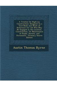 A Treatise on Highway Construction