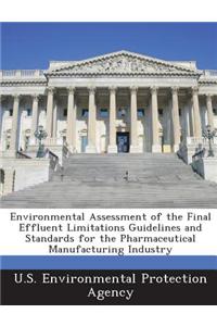 Environmental Assessment of the Final Effluent Limitations Guidelines and Standards for the Pharmaceutical Manufacturing Industry