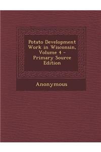 Potato Development Work in Wisconsin, Volume 4