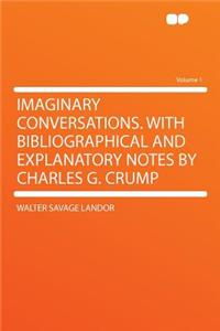 Imaginary Conversations. with Bibliographical and Explanatory Notes by Charles G. Crump Volume 1
