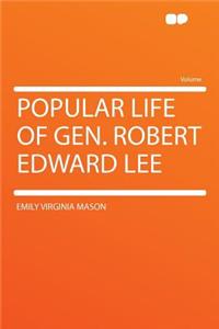 Popular Life of Gen. Robert Edward Lee