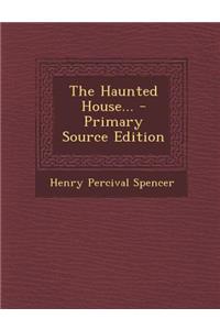 The Haunted House... - Primary Source Edition