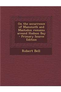 On the Occurrence of Mammoth and Mastodon Remains Around Hudson Bay