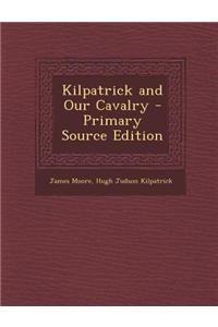 Kilpatrick and Our Cavalry