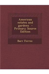 American Estates and Gardens - Primary Source Edition