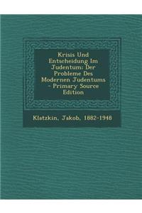 Krisis Und Entscheidung Im Judentum; Der Probleme Des Modernen Judentums
