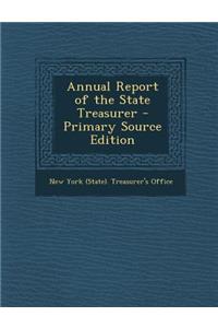 Annual Report of the State Treasurer - Primary Source Edition