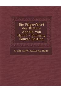 Die Pilgerfahrt Des Ritters Arnold Von Harff