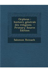 Orpheus: Histoire Generale Des Religions