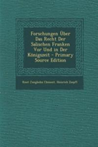 Forschungen Uber Das Recht Der Salischen Franken VOR Und in Der Konigszeit - Primary Source Edition
