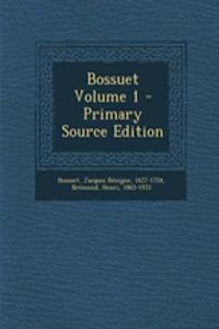 Bossuet Volume 1 - Primary Source Edition