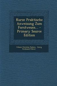 Kurze Praktische Anweisung Zum Forstwesen...