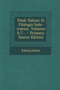 Studi Italiani Di Filologia Indo-Iranica, Volumes 6-7...