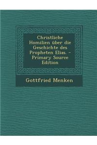 Christliche Homilien Uber Die Geschichte Des Propheten Elias.
