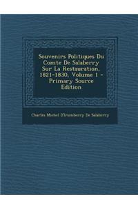 Souvenirs Politiques Du Comte de Salaberry Sur La Restauration, 1821-1830, Volume 1