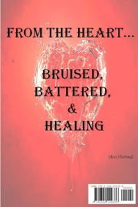 From the Heart...Bruised, Battered, & Healing