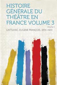 Histoire Generale Du Theatre En France Volume 3