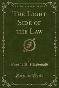 The Light Side of the Law (Classic Reprint)