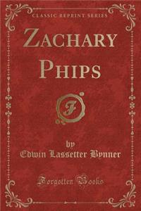 Zachary Phips (Classic Reprint)