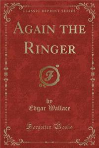 Again the Ringer (Classic Reprint)