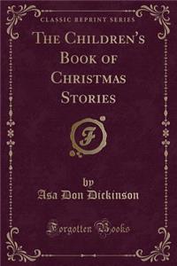 The Children's Book of Christmas Stories (Classic Reprint)
