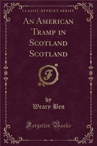 An American Tramp in Scotland Scotland (Classic Reprint)