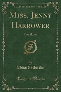 Miss. Jenny Harrower: Eine Skizze (Classic Reprint)
