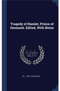 Tragedy of Hamlet, Prince of Denmark. Edited, with Notes