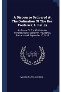 Discourse Delivered At The Ordination Of The Rev. Frederick A. Farley