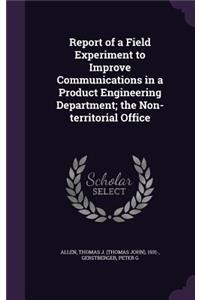 Report of a Field Experiment to Improve Communications in a Product Engineering Department; the Non-territorial Office