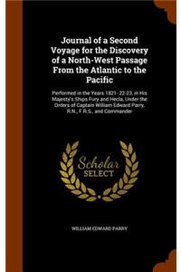 Journal of a Second Voyage for the Discovery of a North-West Passage From the Atlantic to the Pacific