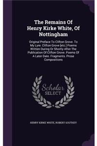 The Remains of Henry Kirke White, of Nottingham