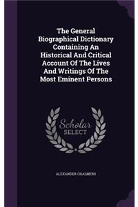 The General Biographical Dictionary Containing An Historical And Critical Account Of The Lives And Writings Of The Most Eminent Persons