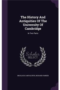 The History And Antiquities Of The University Of Cambridge