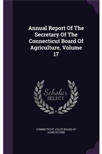 Annual Report of the Secretary of the Connecticut Board of Agriculture, Volume 17