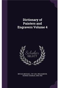 Dictionary of Painters and Engravers Volume 4