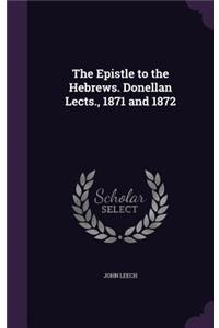 The Epistle to the Hebrews. Donellan Lects., 1871 and 1872