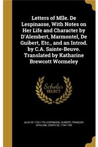 Letters of Mlle. de Lespinasse, with Notes on Her Life and Character by D'Alembert, Marmontel, de Guibert, Etc., and an Introd. by C.A. Sainte-Beuve. Translated by Katharine Brewcott Wormeley