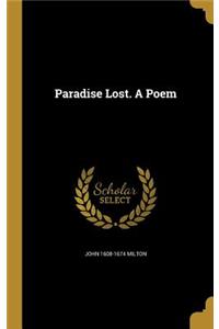 Paradise Lost. A Poem