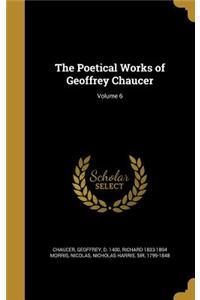 The Poetical Works of Geoffrey Chaucer; Volume 6