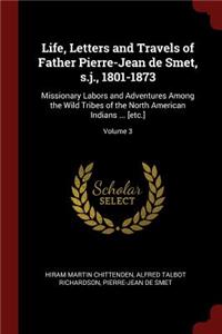 Life, Letters and Travels of Father Pierre-Jean de Smet, s.j., 1801-1873