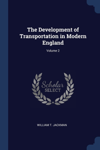 The Development of Transportation in Modern England; Volume 2