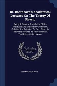 Dr. Boerhaave's Academical Lectures On The Theory Of Physic