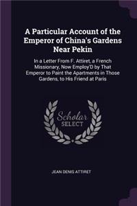 Particular Account of the Emperor of China's Gardens Near Pekin